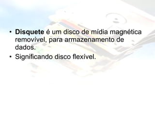 Disquete  é um disco de mídia magnética removível, para armazenamento de dados.  Significando disco flexível. 