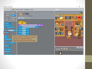 Podem marcar o comando ‘resposta’,
para que as respostas dadas as
perguntas apareçam na tela do jogo.
 