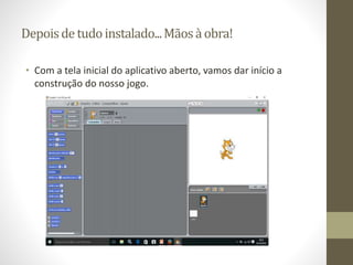 Depoisdetudoinstalado...Mãosàobra!
• Com a tela inicial do aplicativo aberto, vamos dar início a
construção do nosso jogo.
 