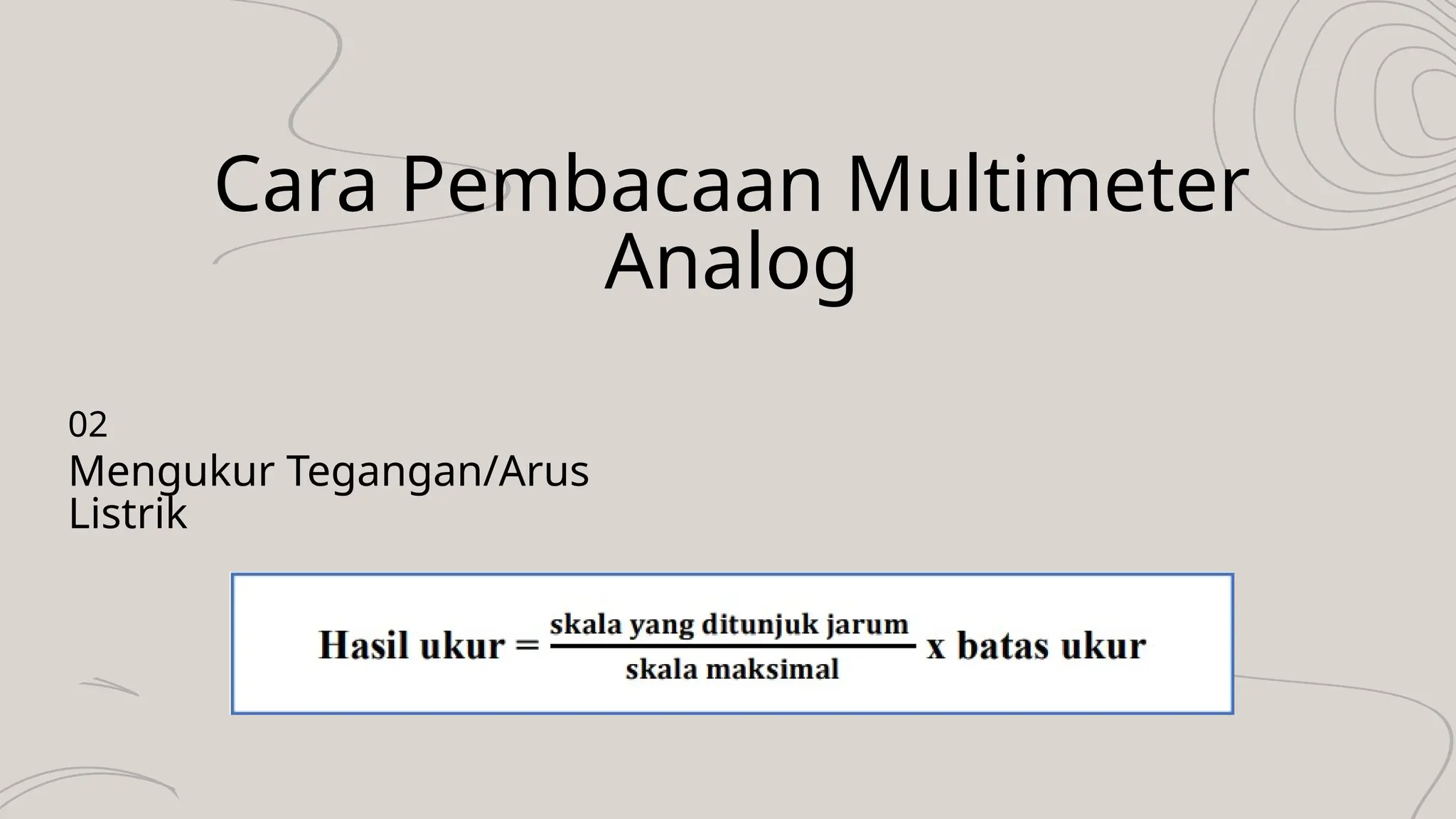 Cara Pembacaan Multimeter
Analog
Mengukur Tegangan/Arus
Listrik
02
 