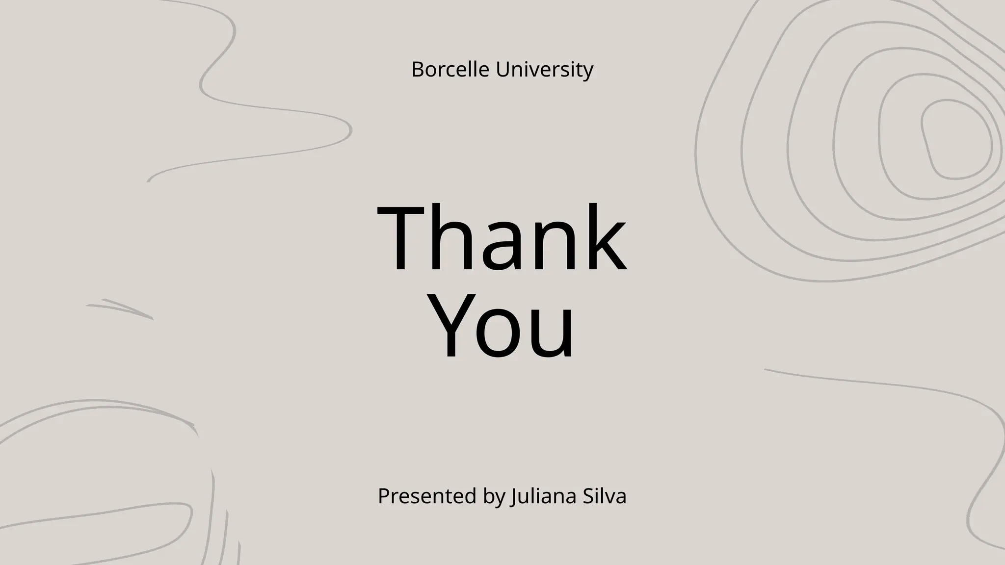 Thank
You
Borcelle University
Presented by Juliana Silva
 