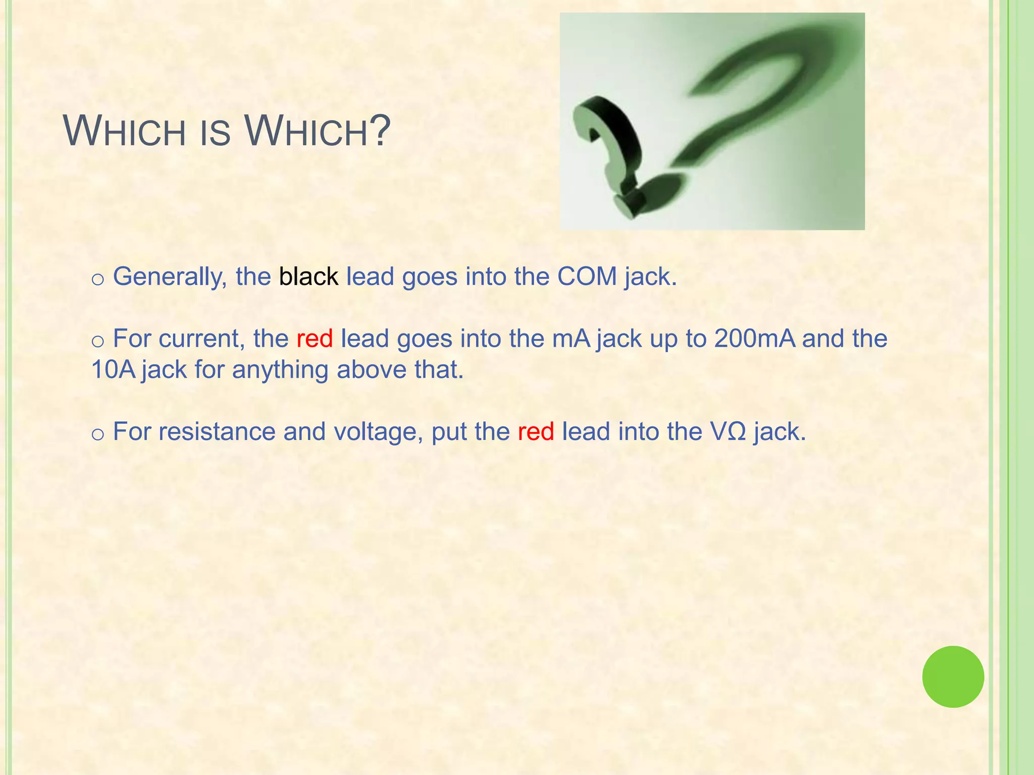 Which is Which? Generally, the black lead goes into the COM jack.