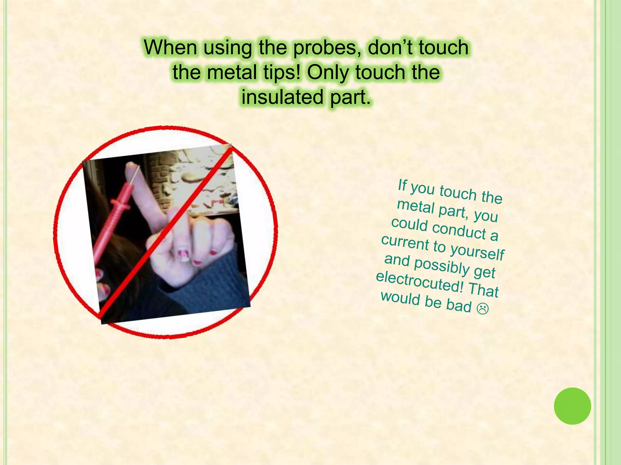 Never exceed the input rating of the meter so you don’t hurt yourself OR the meter!That’s a good idea!