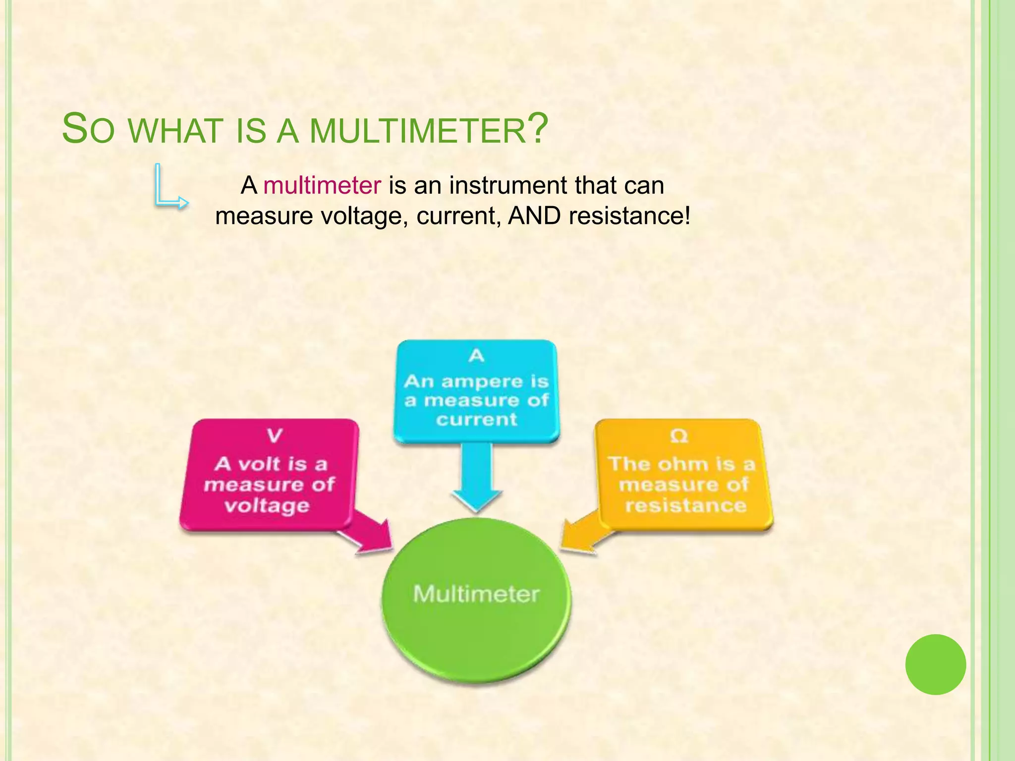 So what is a multimeter?A multimeter is an instrument that can measure voltage, current, AND resistance!