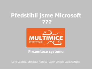 Před sti hli jsme Microsoft ??? David Jandera, Stanislava Křížová - Czech Efficient Learning Node Prezentace systému 
