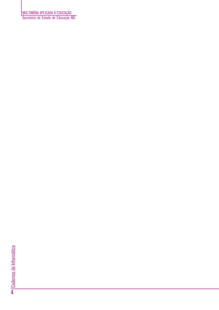 MULTIMÍDIA APLICADA À EDUCAÇÃO
Secretaria de Estado de Educação MG
4
CadernosdeInformática
 