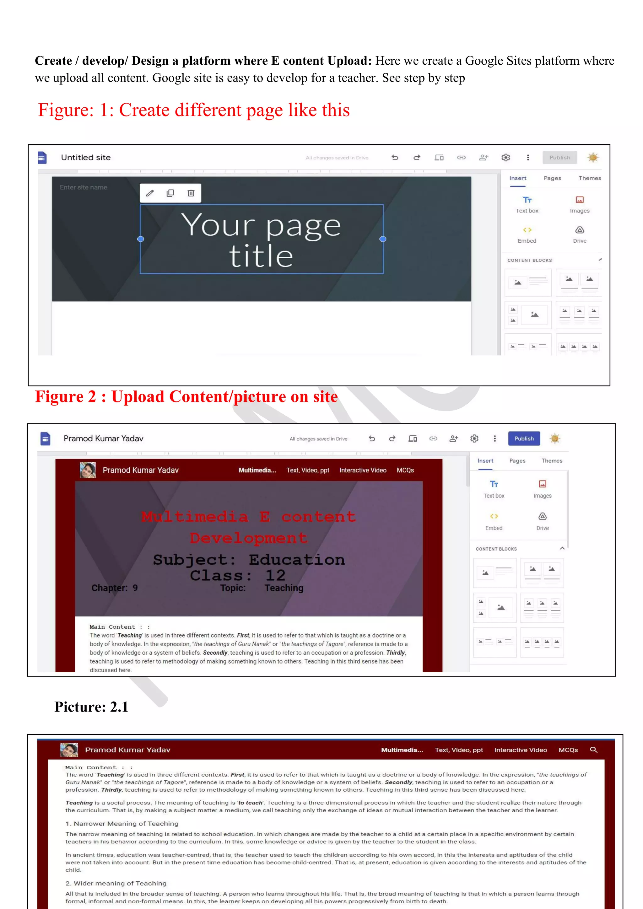 Create / develop/ Design a platform where E content Upload: Here we create a Google Sites platform where
we upload all content. Google site is easy to develop for a teacher. See step by step
Figure: 1: Create different page like this
Figure 2 : Upload Content/picture on site
Picture: 2.1
 