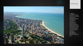 Localização:
O Altiplano
consolida-se ainda
mais com a chegada
das primeiras
mansões suspensas
da Paraíba. O
conceito e o
ineditismo do
lançamento é a
oportunidade para
aqueles que buscam
um padrão de vida
mais que exclusivo,
numa localização
mais que
privilegiada.
Mansões Heron
Marinho. Viver é um
luxo.
 