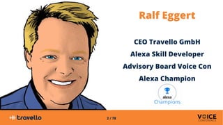 2 / 78
Ralf Eggert
CEO Travello GmbH
Alexa Skill Developer
Advisory Board Voice Con
Alexa Champion
 