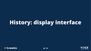 29 / 78
History: display interface
 