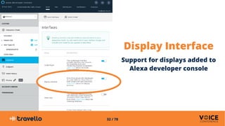 32 / 78
Display Interface
Support for displays added to
Alexa developer console
 