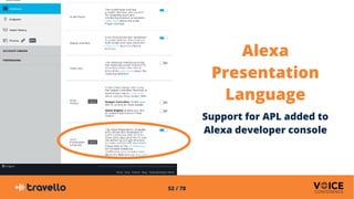 52 / 78
Alexa
Presentation
Language
Support for APL added to
Alexa developer console
 