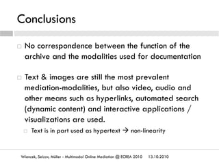 Conclusions
13.10.2010Wiencek, Seizov, Müller - Multimodal Online Mediation @ ECREA 2010
  No correspondence between the ...