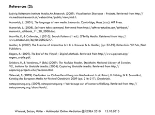 13.10.2010Wiencek, Seizov, Müller - Multimodal Online Mediation @ ECREA 2010
References (2):
Ludwig Boltzmann Institute Me...