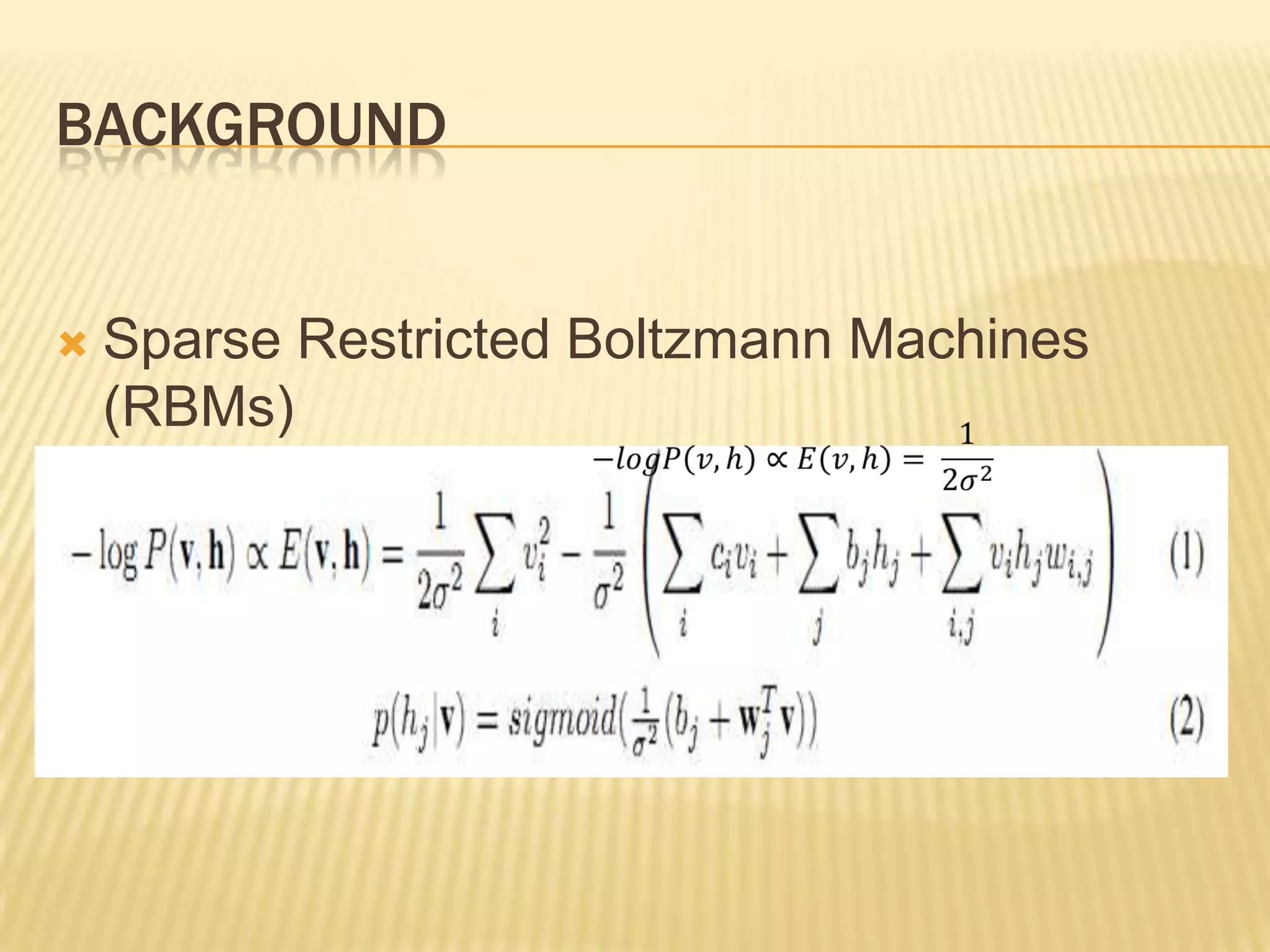 BACKGROUND


   Sparse Restricted Boltzmann Machines
    (RBMs)
 