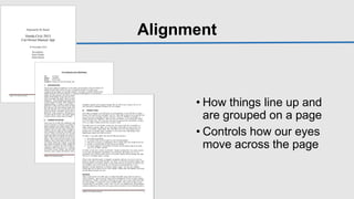 Alignment
• How things line up and
are grouped on a page
• Controls how our eyes
move across the page
 