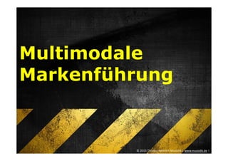 Multimodale
Markenführung
© 2015 Thomas Heinrich Musiolik | www.musiolik.de |
 