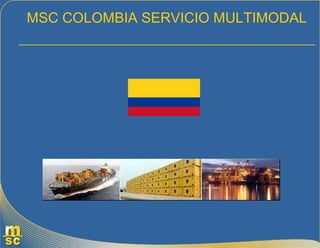 MSC COLOMBIA SERVICIO MULTIMODAL
_____________________________________
 