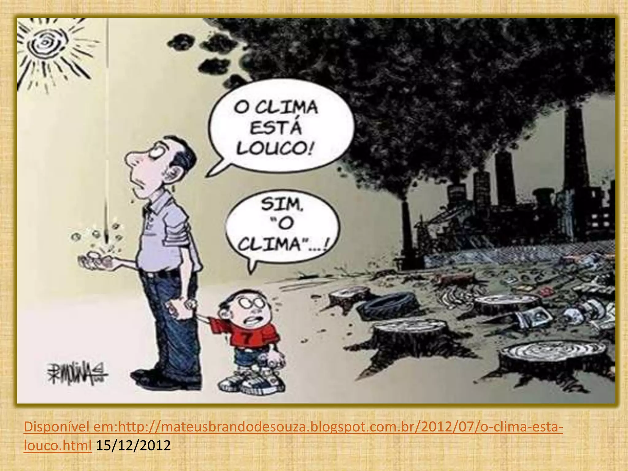 Disponível em:http://mateusbrandodesouza.blogspot.com.br/2012/07/o-clima-esta-
louco.html 15/12/2012
 