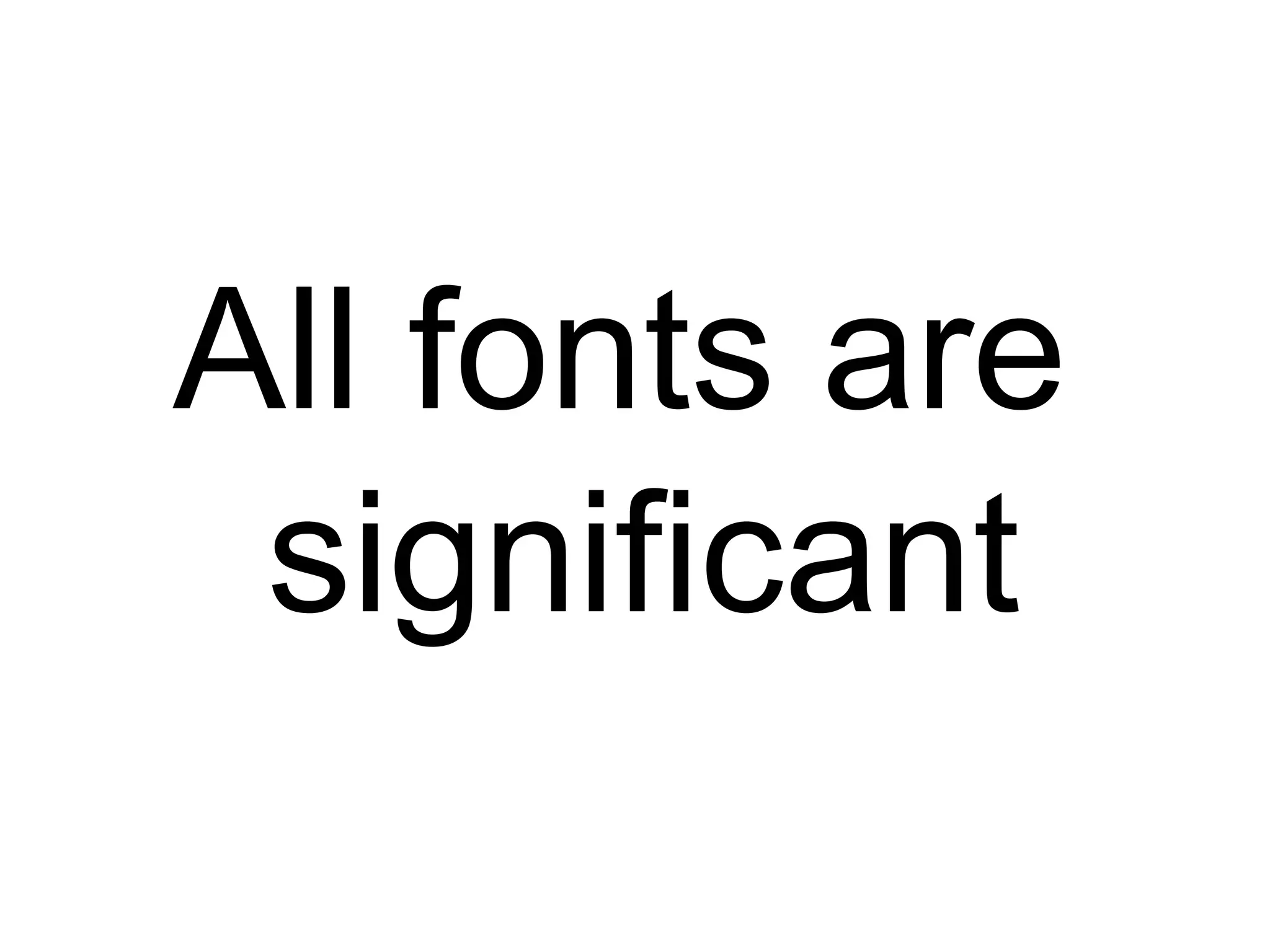 All fonts are significant