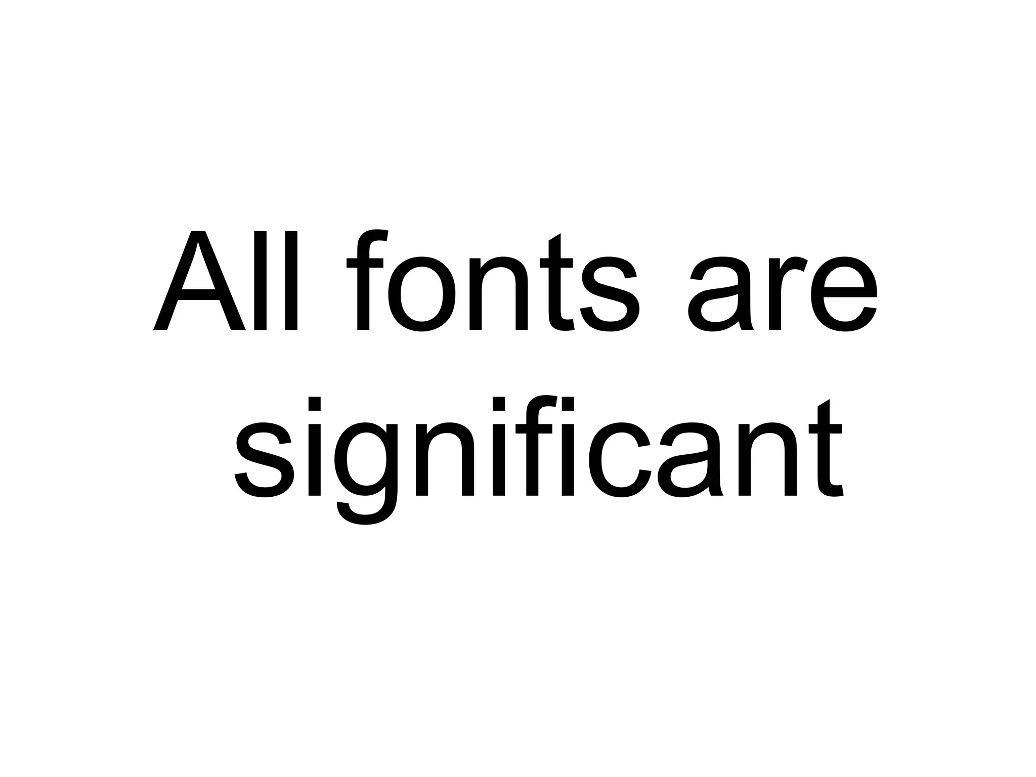 All fonts are significant
