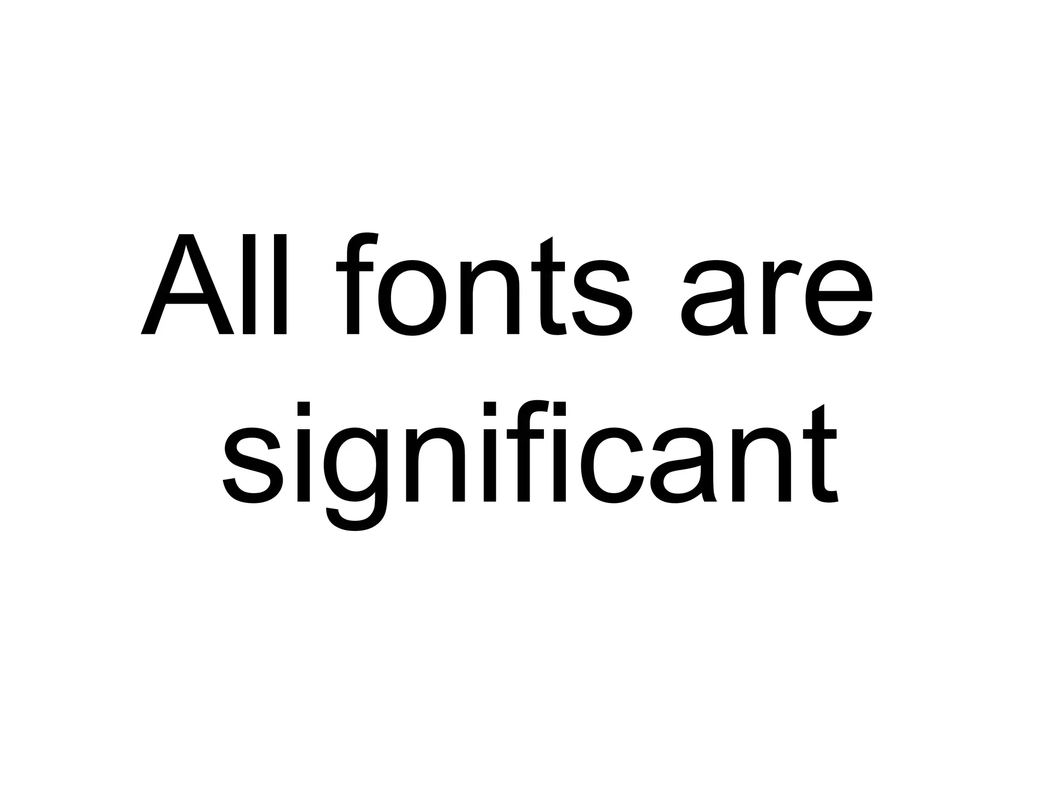 All fonts are significant