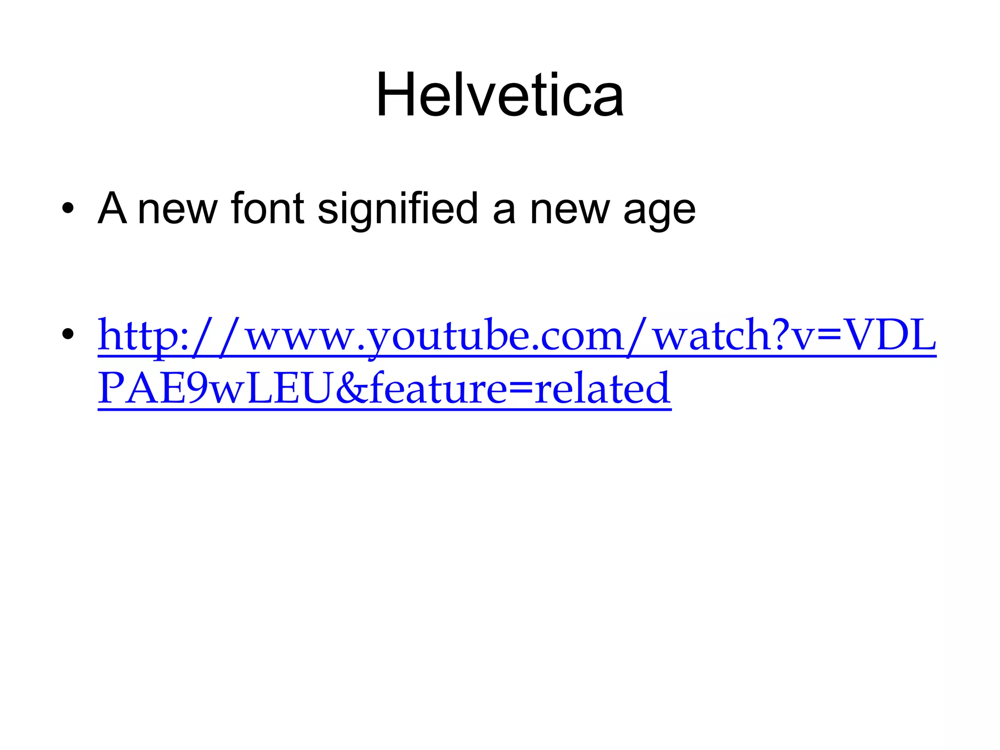 HelveticaA new font signified a new agehttp://www.youtube.com/watch?v=VDLPAE9wLEU&feature=related