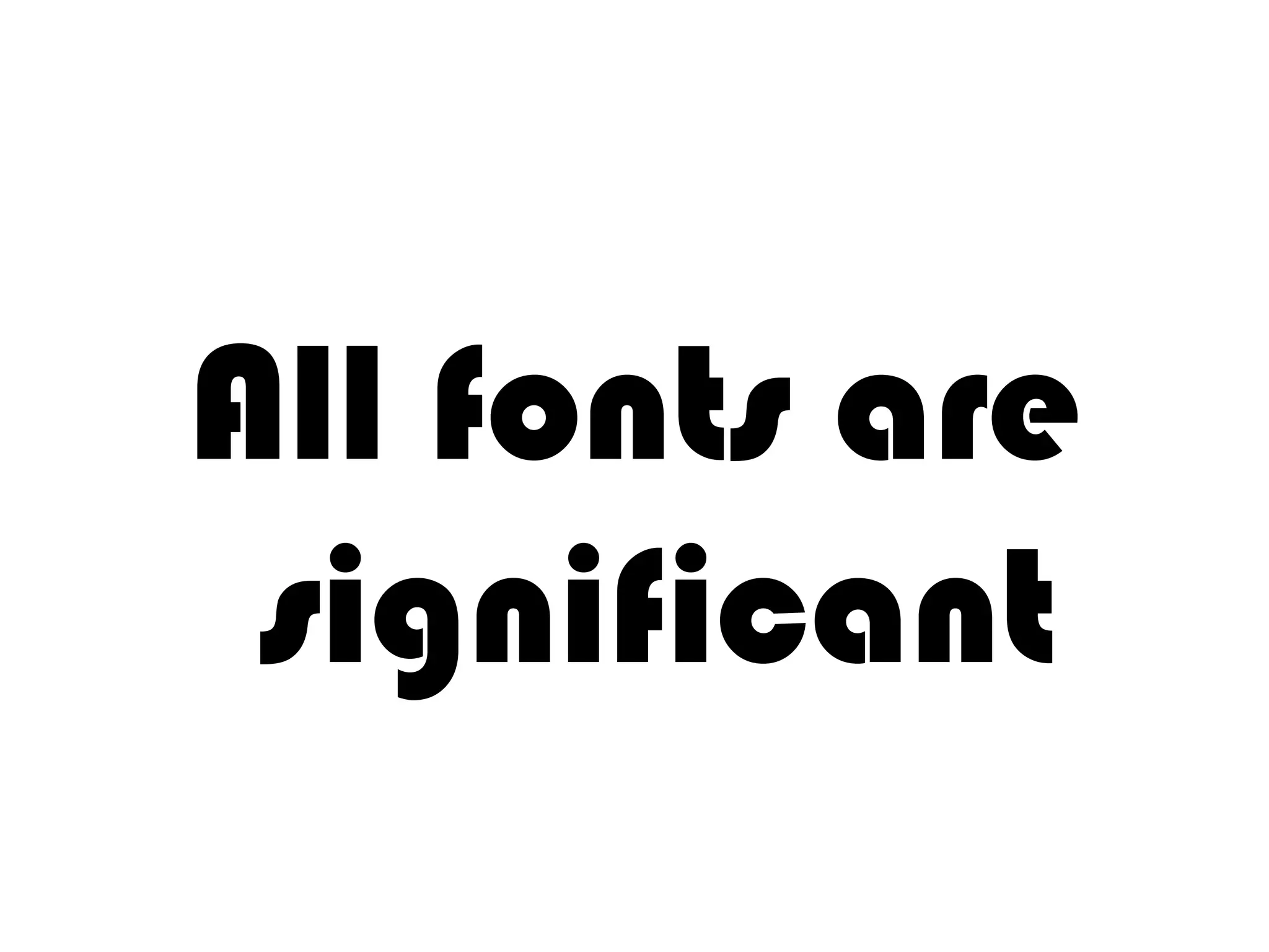 All fonts are significant