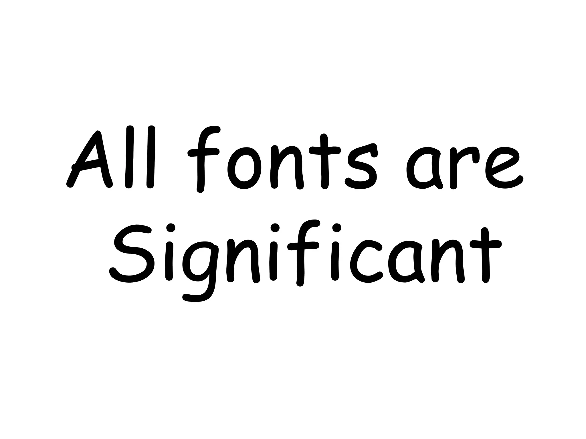 All fonts are Significant