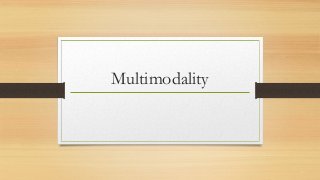 Multimodality
 