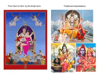 ‘From Zero to Hero’ by the Singh twins Traditional interpretations
 