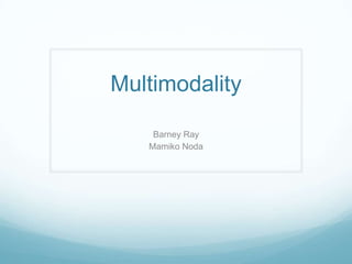 Multimodality Barney Ray Mamiko Noda 