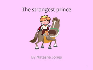 1 The strongest prince By Natasha Jones 
