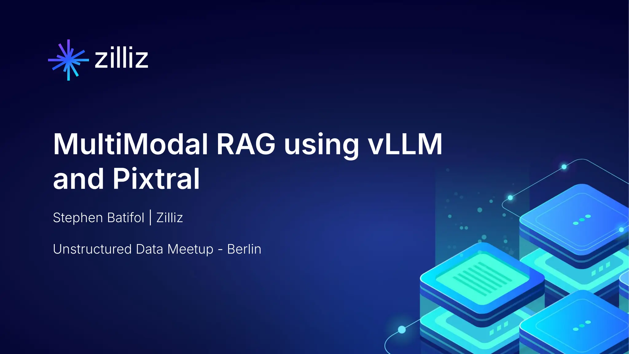 1 | © Copyright 8/16/23 Zilliz
1 | © Copyright 8/16/23 Zilliz
Stephen Batifol | Zilliz
Unstructured Data Meetup - Berlin
MultiModal RAG using vLLM
and Pixtral
 