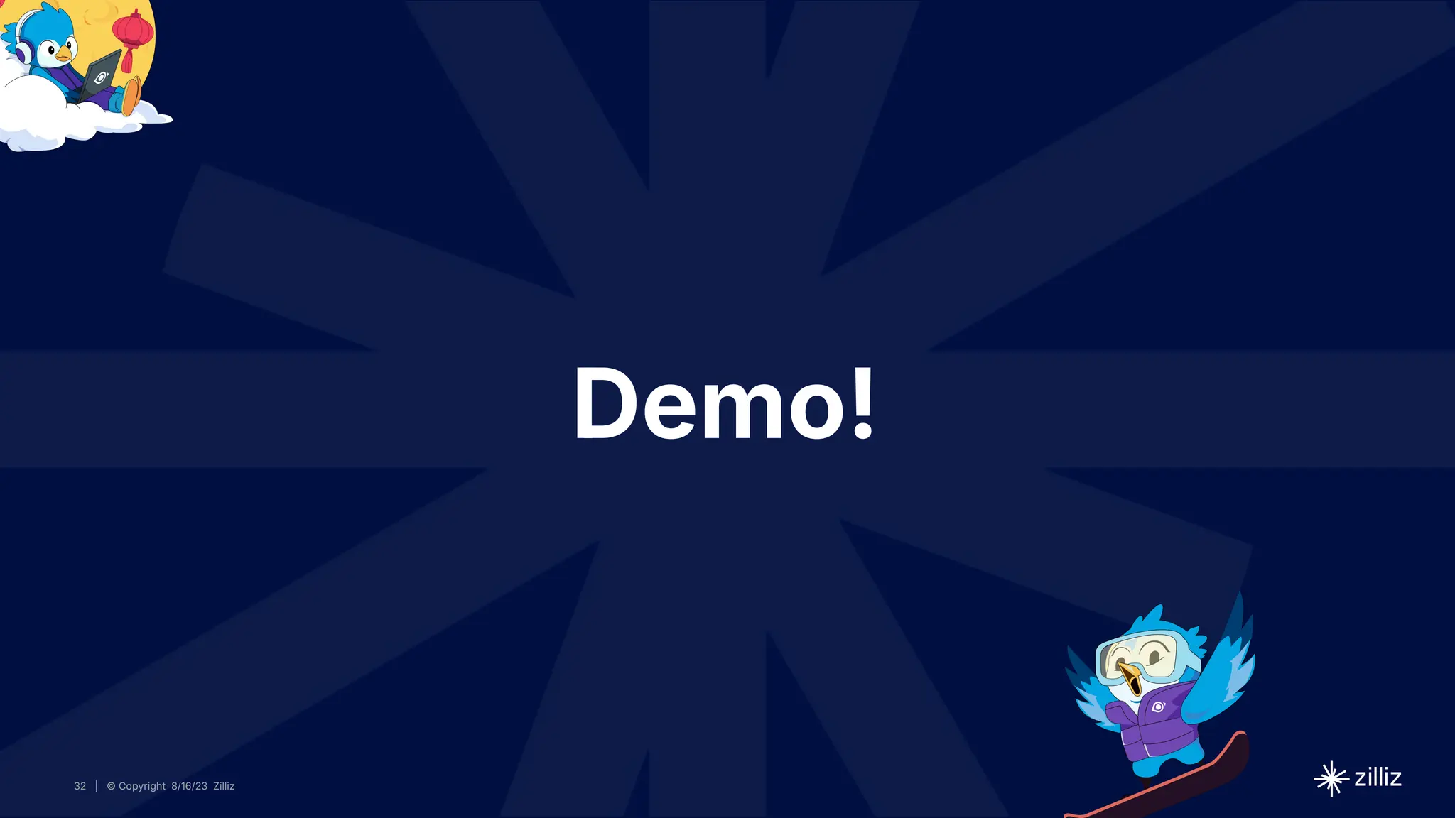 32 | © Copyright 8/16/23 Zilliz
32 | © Copyright 8/16/23 Zilliz
| © Copyright 8/16/23 Zilliz
32
Demo!
 