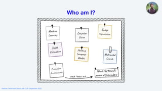 Who am I?
Webinar: Multimodal Search with CLIP (September 2022)
 