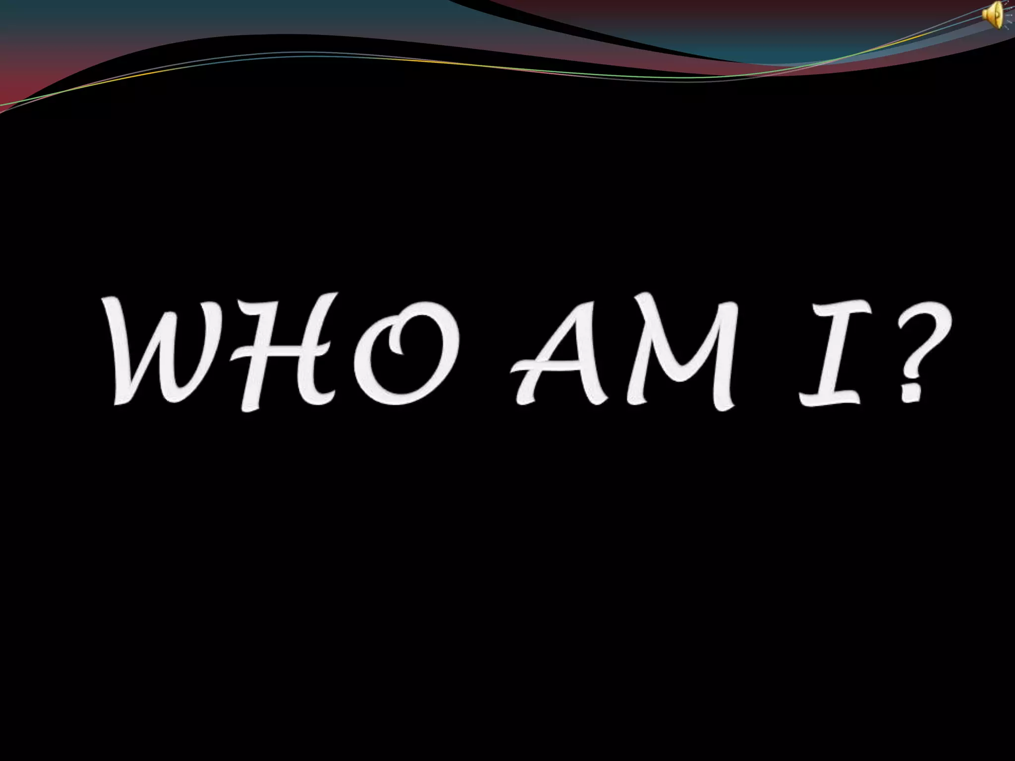 WHO AM I?
