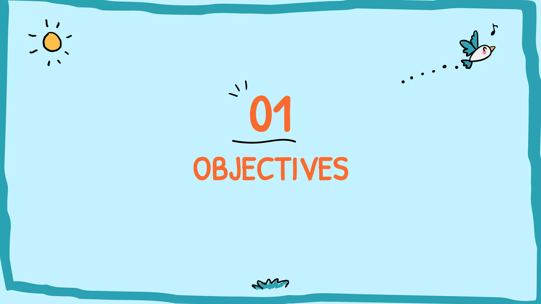 OBJECTIVES
01
 