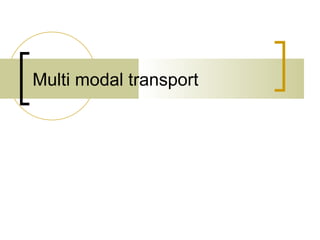 Multi modal transport
 