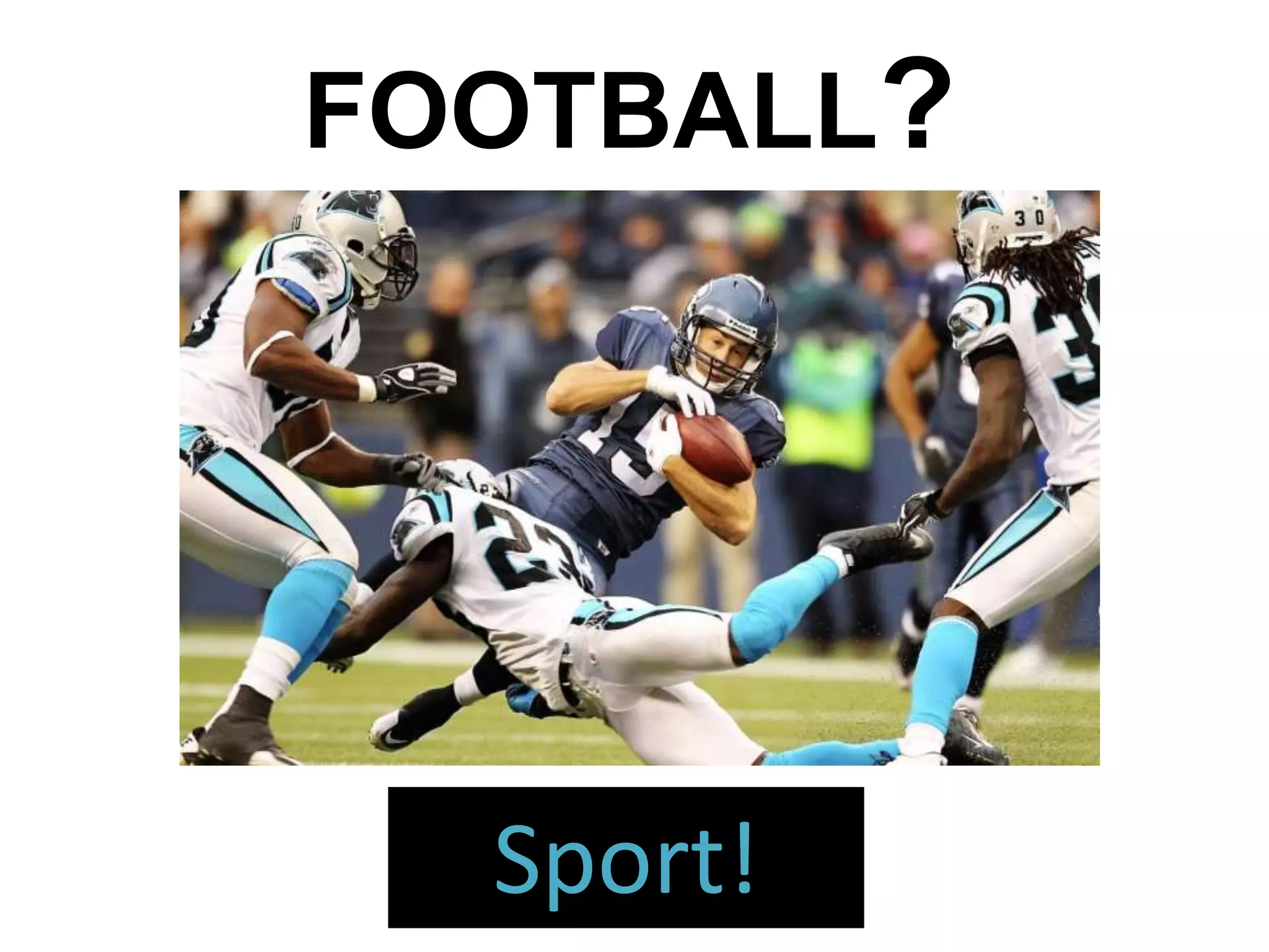 FOOTBALL?
Sport!
 