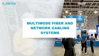 MULTIMODE FIBER AND
NETWORK CABLING
SYSTEMS
 