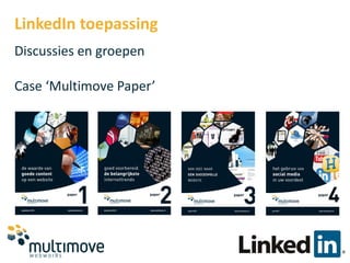 LinkedIn toepassing
Discussies en groepen

Case ‘Multimove Paper’
 