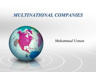 MULTINATIONAL COMPANIES
Muhammad Usman
 