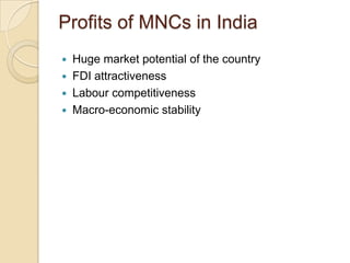 Profits of MNCs in India
 Huge market potential of the country
 FDI attractiveness
 Labour competitiveness
 Macro-economic stability
 