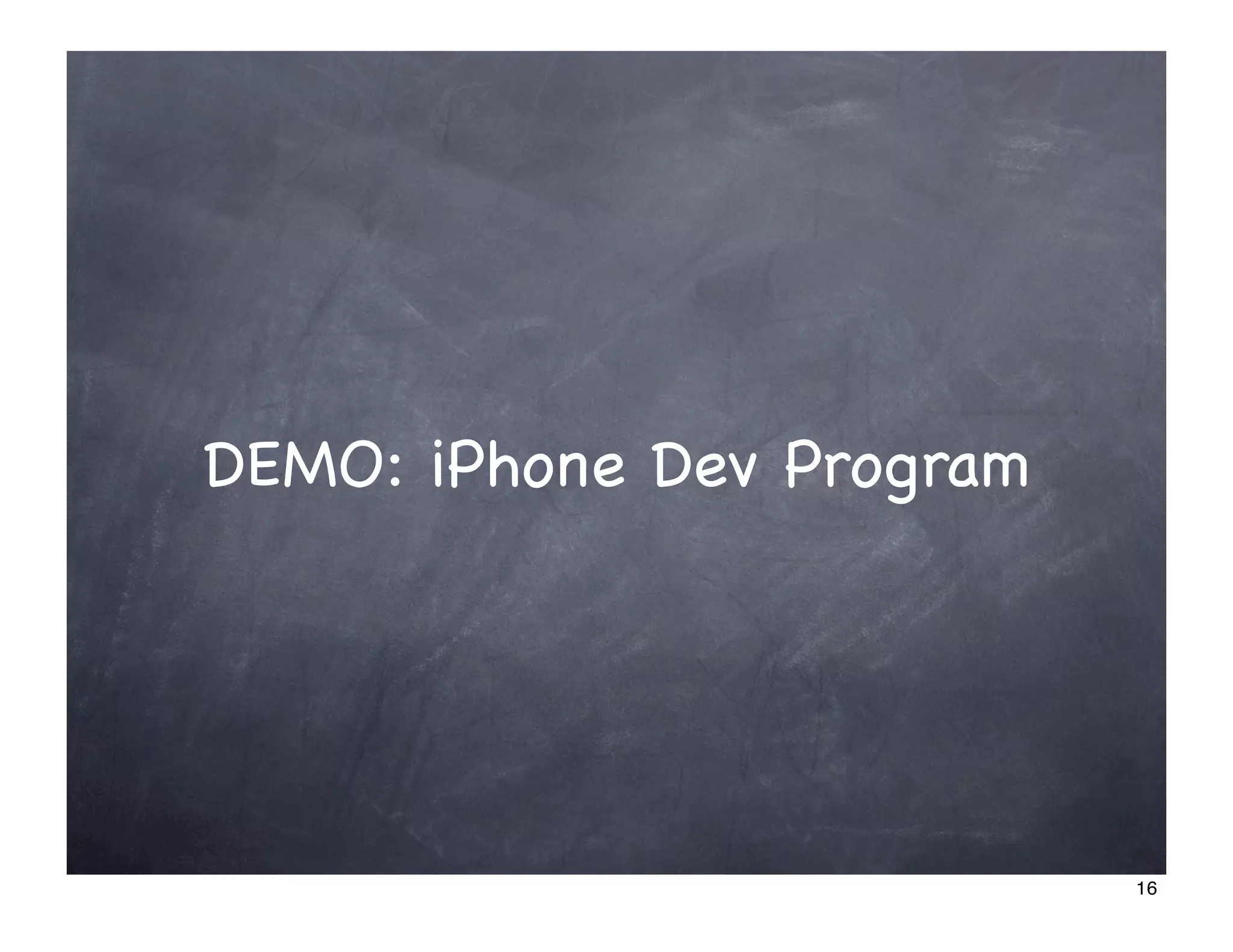 DEMO: iPhone Dev Program




                           16
 