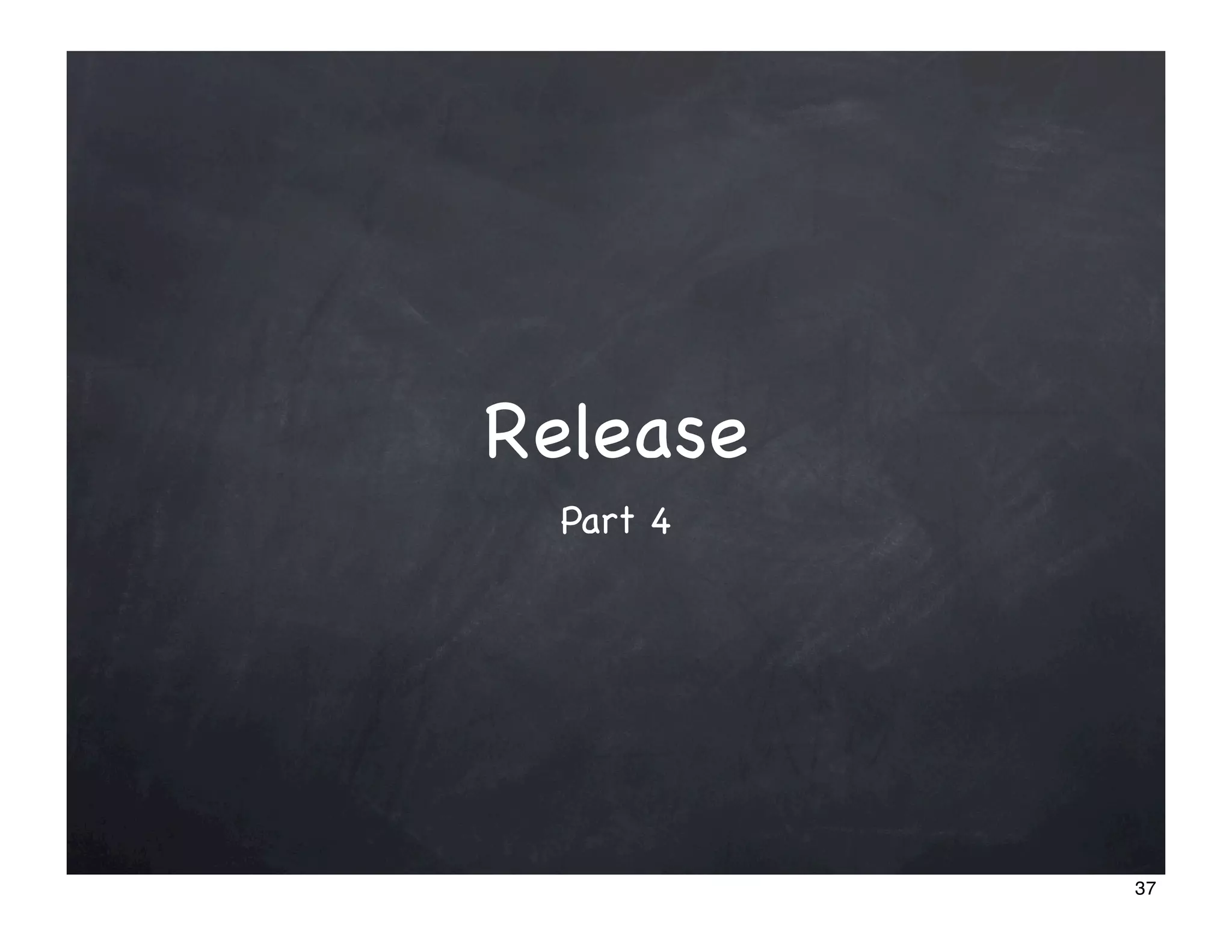 Release
  Part 4




           37
 