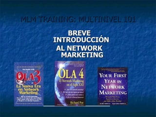 MLM TRAINING: MULTINIVEL 101   BREVE INTRODUCCIÓN  AL NETWORK MARKETING 