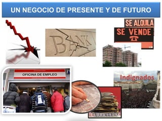 UN NEGOCIO DE PRESENTE Y DE FUTURO
 