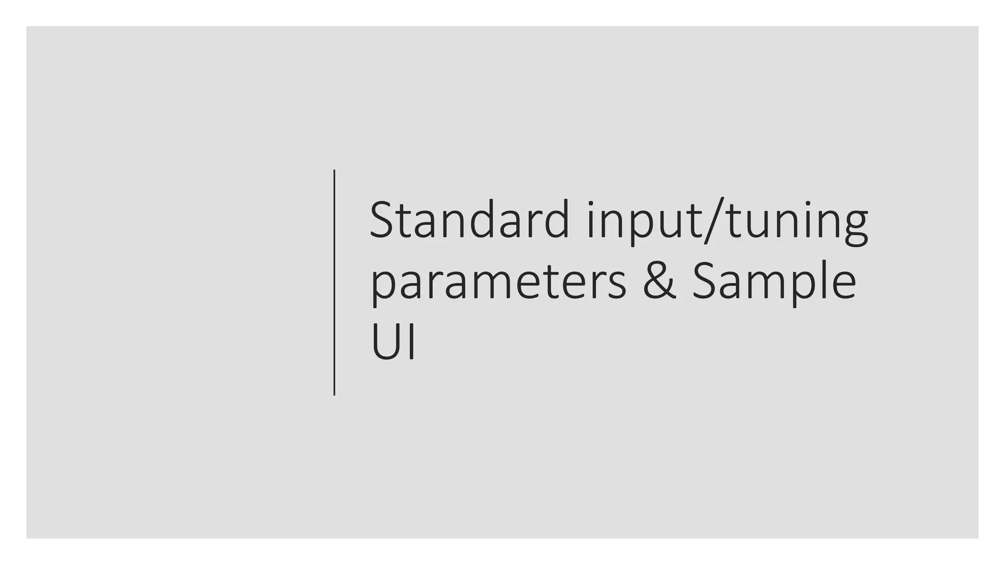 Standard input/tuning
parameters & Sample
UI
 
