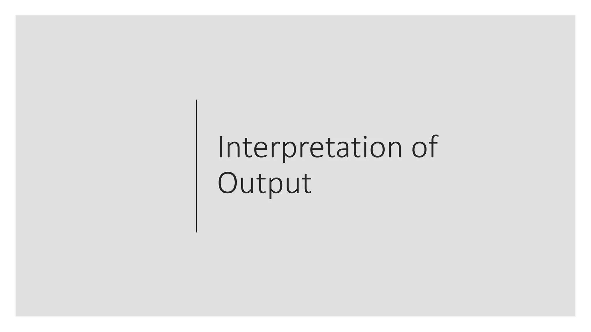 Interpretation of
Output
 